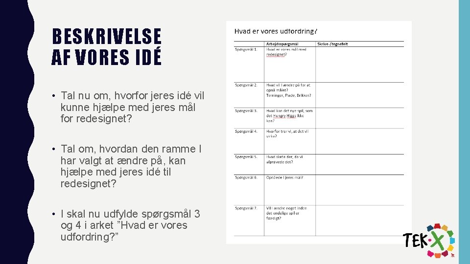 BESKRIVELSE AF VORES IDÉ • Tal nu om, hvorfor jeres idé vil kunne hjælpe