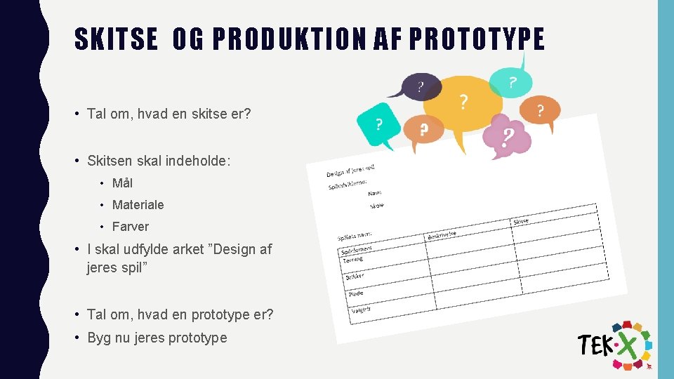 SKITSE OG PRODUKTION AF PROTOTYPE • Tal om, hvad en skitse er? • Skitsen