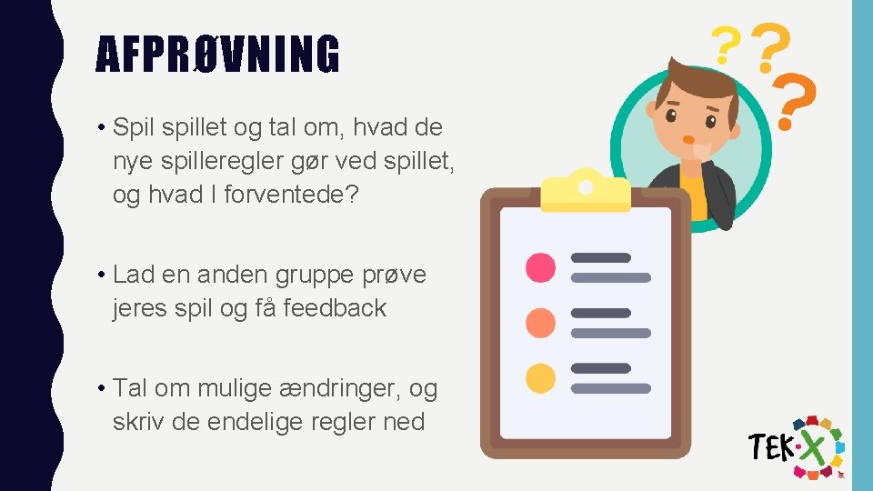 AFPRØVNING • Spil spillet og tal om, hvad de nye spilleregler gør ved spillet,