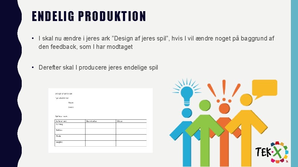 ENDELIG PRODUKTION • I skal nu ændre i jeres ark ”Design af jeres spil”,