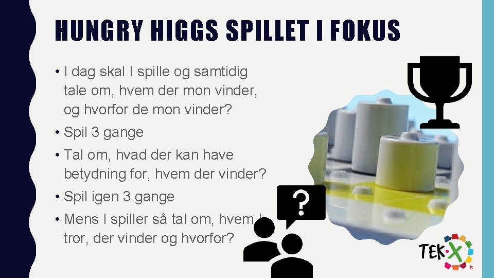 HUNGRY HIGGS SPILLET I FOKUS • I dag skal I spille og samtidig tale