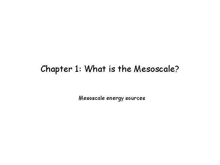 Chapter 1: What is the Mesoscale? Mesoscale energy sources 