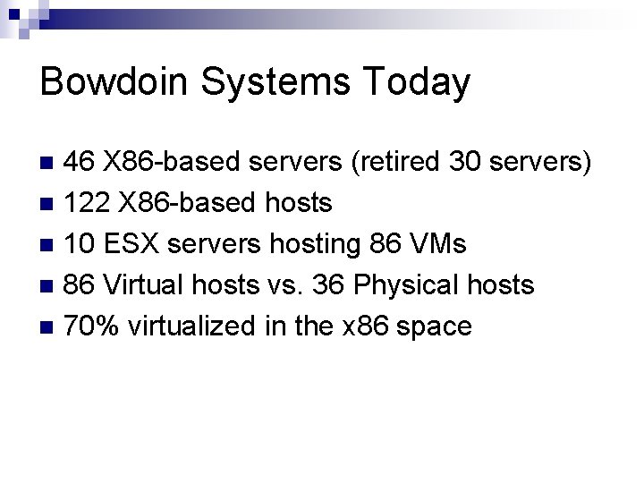 Bowdoin Systems Today 46 X 86 -based servers (retired 30 servers) n 122 X