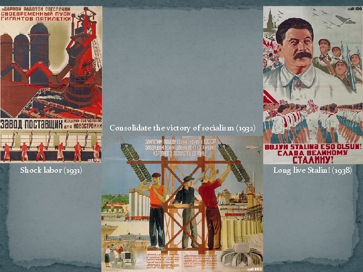 Consolidate the victory of socialism (1932) Shock labor (1931) Long live Stalin! (1938) Consolidate the victory of socialism (1932) Shock labor (1931) Long live Stalin! (1938)