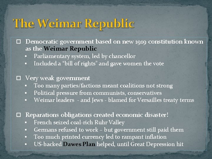 The Weimar Republic Democratic government based on new 1919 constitution known as the Weimar The Weimar Republic Democratic government based on new 1919 constitution known as the Weimar