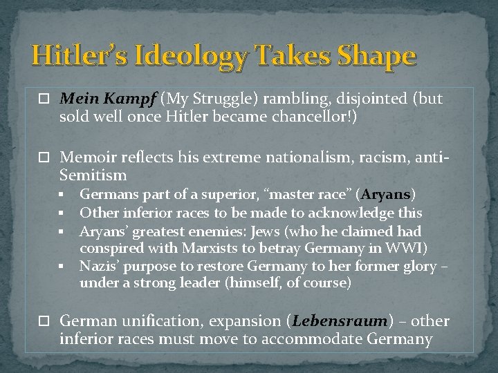 Hitler’s Ideology Takes Shape Mein Kampf (My Struggle) rambling, disjointed (but sold well once Hitler’s Ideology Takes Shape Mein Kampf (My Struggle) rambling, disjointed (but sold well once