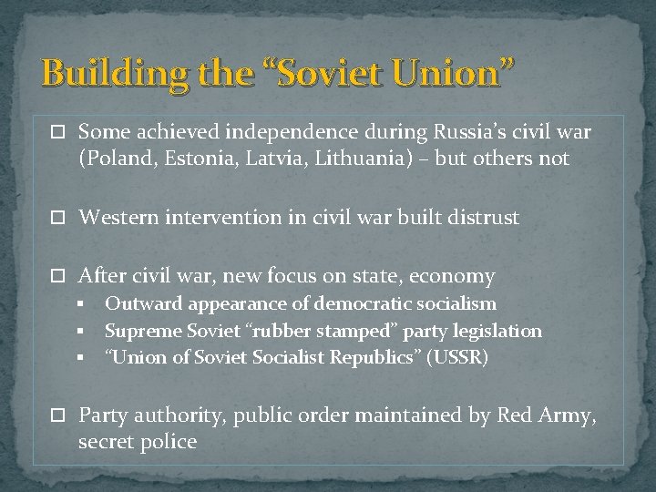 Building the “Soviet Union” Some achieved independence during Russia’s civil war (Poland, Estonia, Latvia, Building the “Soviet Union” Some achieved independence during Russia’s civil war (Poland, Estonia, Latvia,