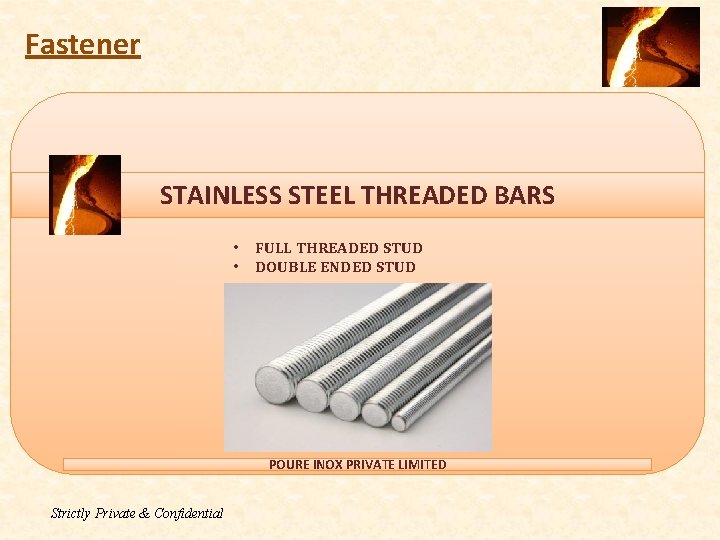 Fastener STAINLESS STEEL THREADED BARS • • FULL THREADED STUD DOUBLE ENDED STUD POURE