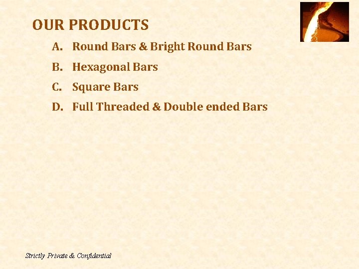 OUR PRODUCTS A. Round Bars & Bright Round Bars B. Hexagonal Bars C. Square