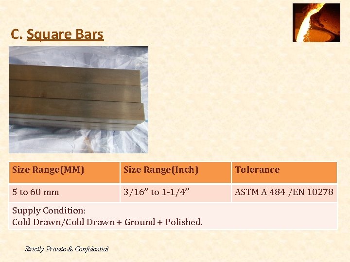 C. Square Bars Size Range(MM) Size Range(Inch) Tolerance 5 to 60 mm 3/16’’ to