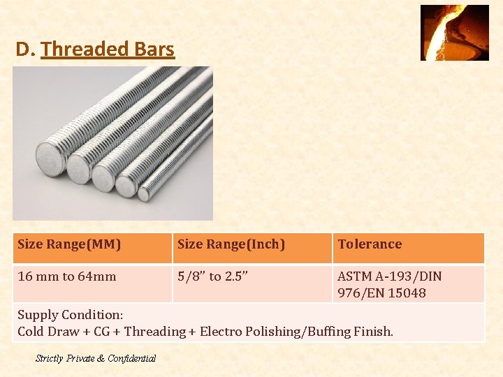 D. Threaded Bars Size Range(MM) Size Range(Inch) Tolerance 16 mm to 64 mm 5/8’’