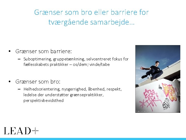 Grænser som bro eller barriere for tværgående samarbejde… • Grænser som barriere: – Suboptimering,