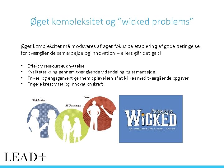 Øget kompleksitet og ”wicked problems” Øget kompleksitet må modsvares af øget fokus på etablering