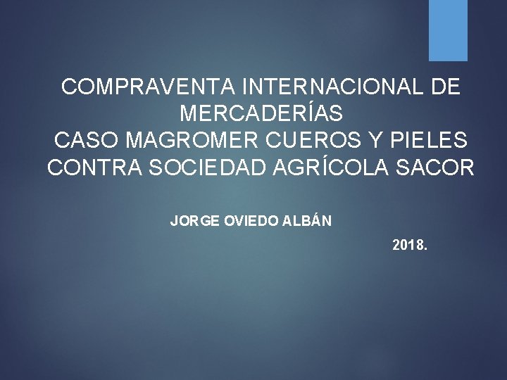 COMPRAVENTA INTERNACIONAL DE MERCADERÍAS CASO MAGROMER CUEROS Y PIELES CONTRA SOCIEDAD AGRÍCOLA SACOR JORGE