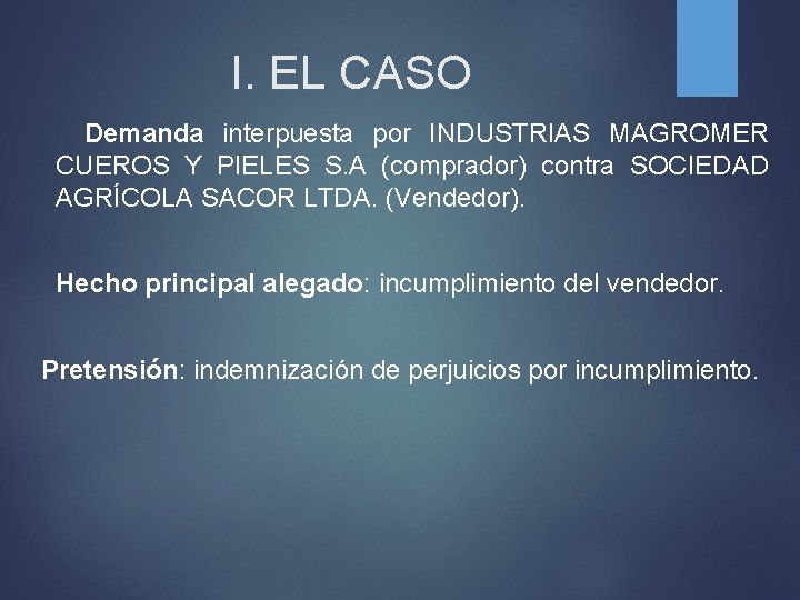 I. EL CASO Demanda interpuesta por INDUSTRIAS MAGROMER CUEROS Y PIELES S. A (comprador)