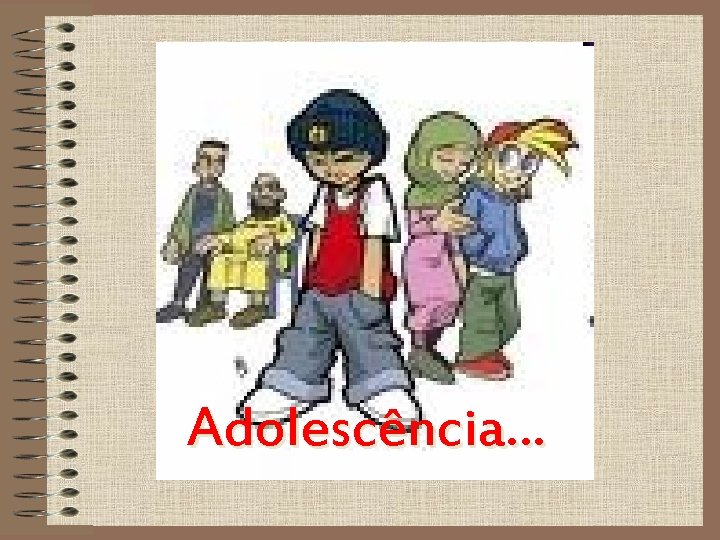 Adolescência… 