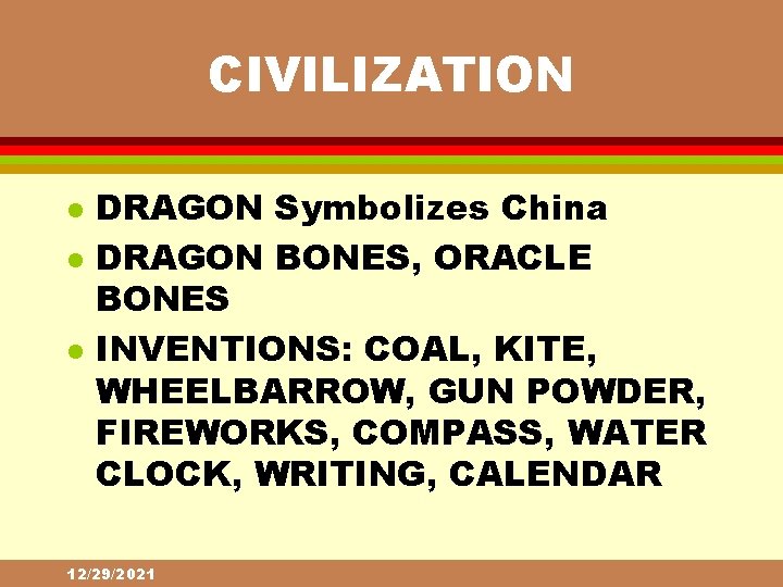 CIVILIZATION l l l DRAGON Symbolizes China DRAGON BONES, ORACLE BONES INVENTIONS: COAL, KITE,