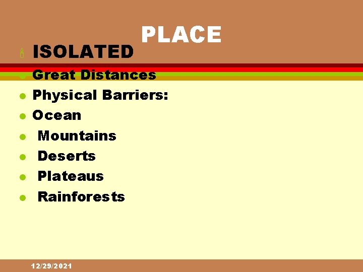 ' l l l l ISOLATED PLACE Great Distances Physical Barriers: Ocean Mountains Deserts