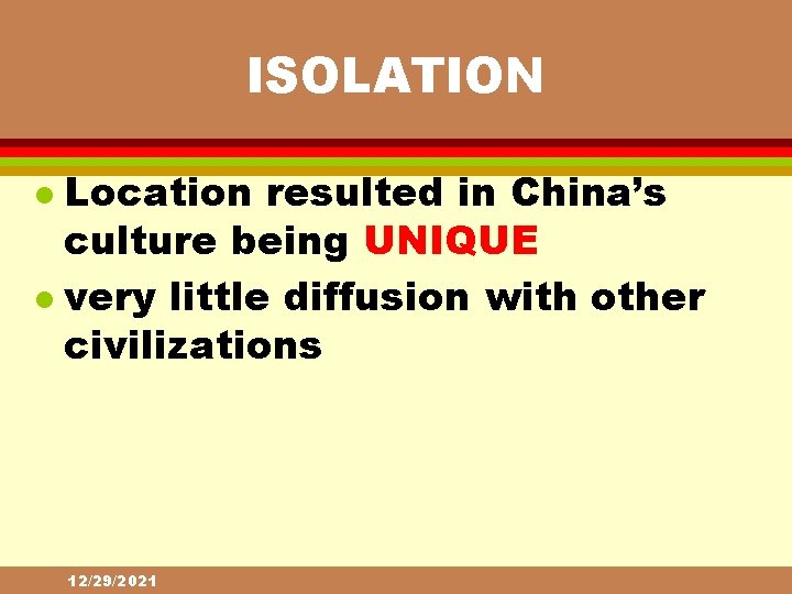 ISOLATION Location resulted in China’s culture being UNIQUE l very little diffusion with other