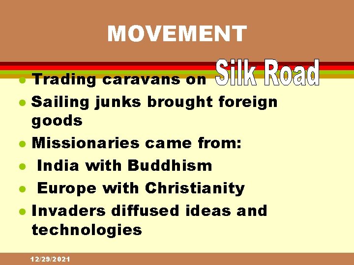 MOVEMENT l l l Trading caravans on Sailing junks brought foreign goods Missionaries came