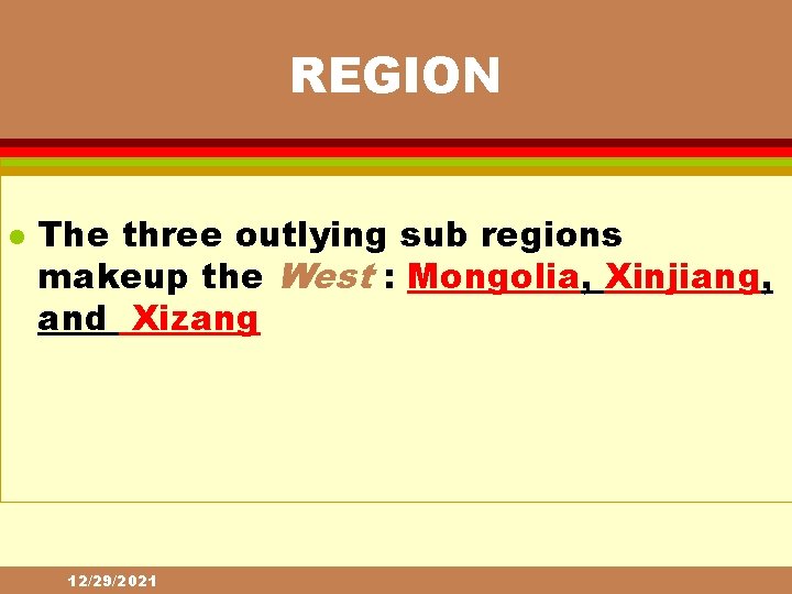 REGION l The three outlying sub regions makeup the West : Mongolia, Xinjiang, and