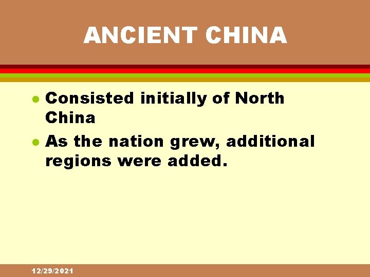 ANCIENT CHINA l l Consisted initially of North China As the nation grew, additional