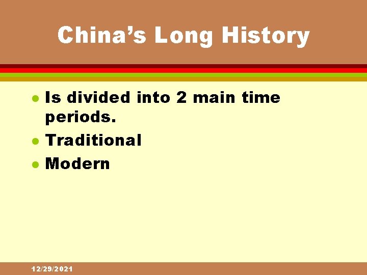 China’s Long History l l l Is divided into 2 main time periods. Traditional