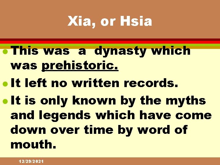 Xia, or Hsia l This was a dynasty which was prehistoric. l It left