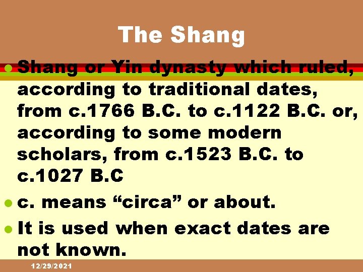 The Shang or Yin dynasty which ruled, according to traditional dates, from c. 1766