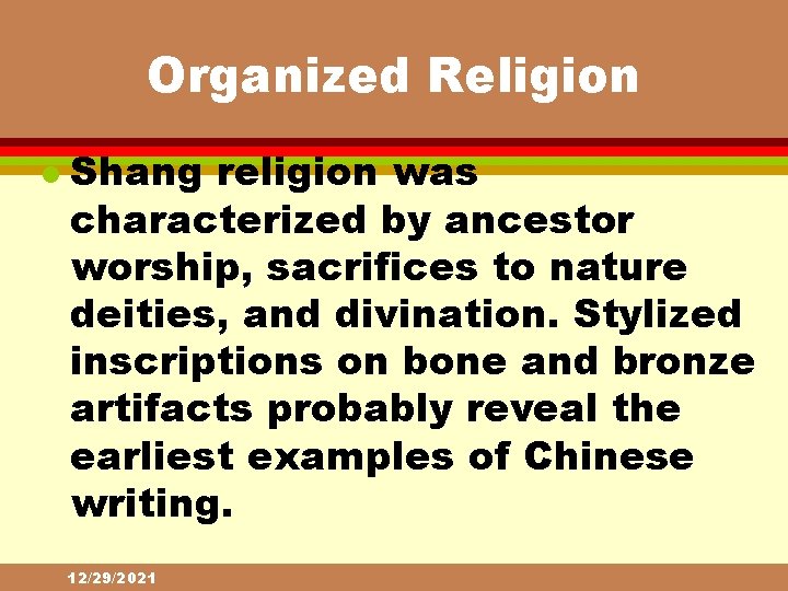 Organized Religion l Shang religion was characterized by ancestor worship, sacrifices to nature deities,