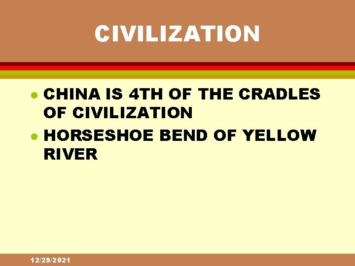 CIVILIZATION l l CHINA IS 4 TH OF THE CRADLES OF CIVILIZATION HORSESHOE BEND