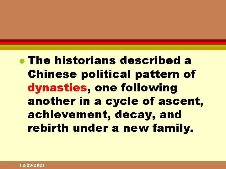 l The historians described a Chinese political pattern of dynasties, one following another in