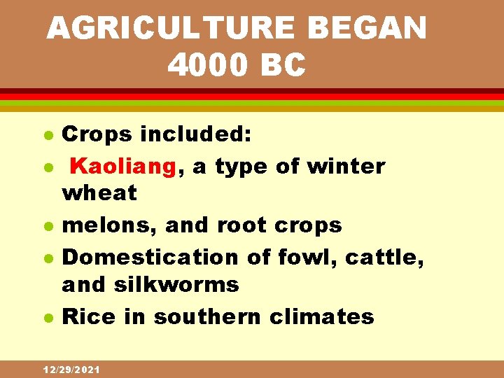 AGRICULTURE BEGAN 4000 BC l l l Crops included: Kaoliang, a type of winter
