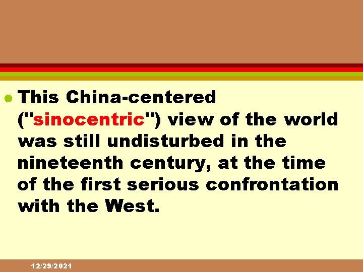 l This China-centered ("sinocentric") view of the world was still undisturbed in the nineteenth