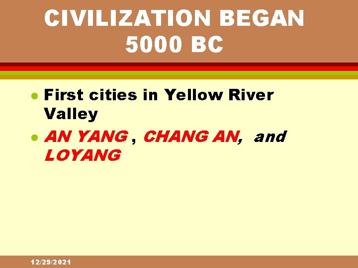 CIVILIZATION BEGAN 5000 BC l l First cities in Yellow River Valley AN YANG