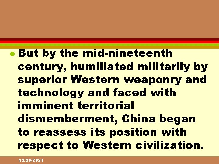 l But by the mid-nineteenth century, humiliated militarily by superior Western weaponry and technology