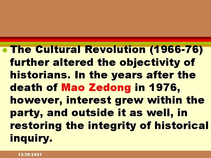 l The Cultural Revolution (1966 -76) further altered the objectivity of historians. In the