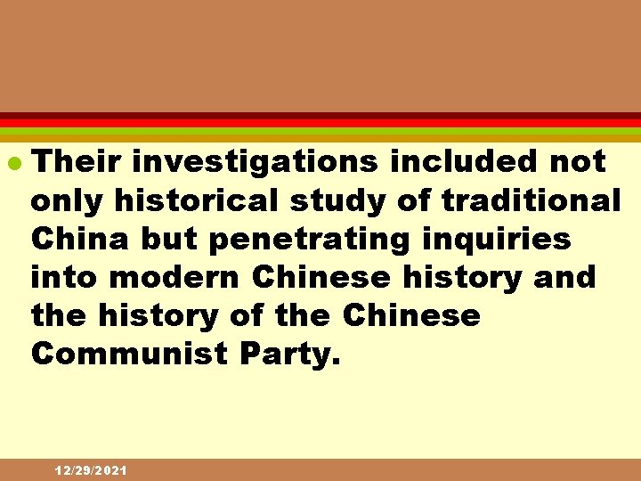 l Their investigations included not only historical study of traditional China but penetrating inquiries