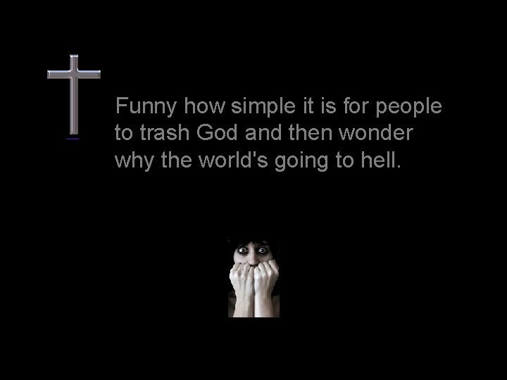 Funny how simple it is for people to trash God and then wonder why