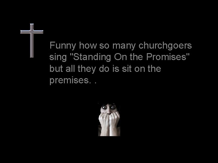 Funny how so many churchgoers sing "Standing On the Promises" but all they do