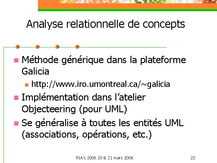 Analyse relationnelle de concepts n Méthode générique dans la plateforme Galicia n http: //www.