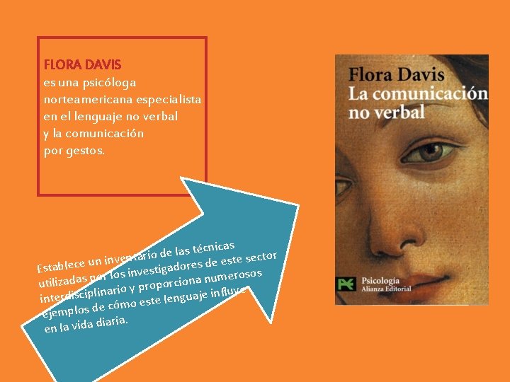 FLORA DAVIS es una psicóloga norteamericana especialista en el lenguaje no verbal y la