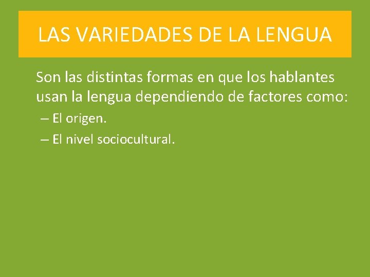 LAS VARIEDADES DE LA LENGUA Son las distintas formas en que los hablantes usan