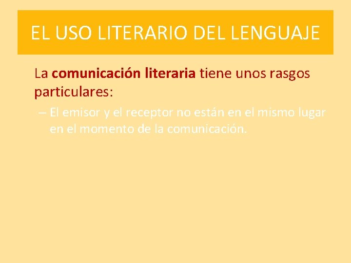 EL USO LITERARIO DEL LENGUAJE La comunicación literaria tiene unos rasgos particulares: – El