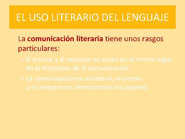 EL USO LITERARIO DEL LENGUAJE La comunicación literaria tiene unos rasgos particulares: – El