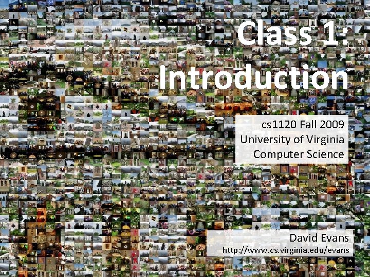 Class 1 Introduction cs 1120 Fall 2009 University
