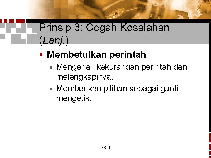 Prinsip 3: Cegah Kesalahan (Lanj. ) § Membetulkan perintah Mengenali kekurangan perintah dan melengkapinya.