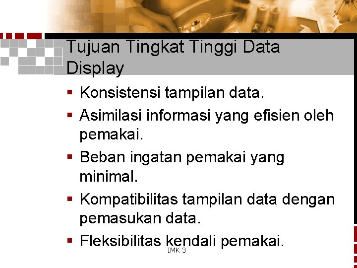 Tujuan Tingkat Tinggi Data Display § Konsistensi tampilan data. § Asimilasi informasi yang efisien