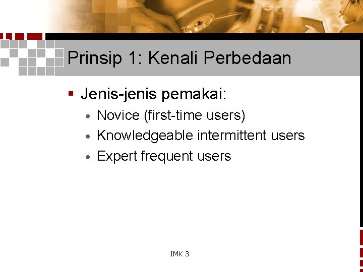 Prinsip 1: Kenali Perbedaan § Jenis-jenis pemakai: Novice (first-time users) · Knowledgeable intermittent users