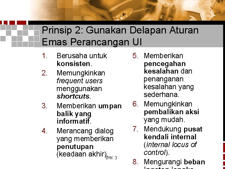 Prinsip 2: Gunakan Delapan Aturan Emas Perancangan UI 1. 2. 3. 4. Berusaha untuk